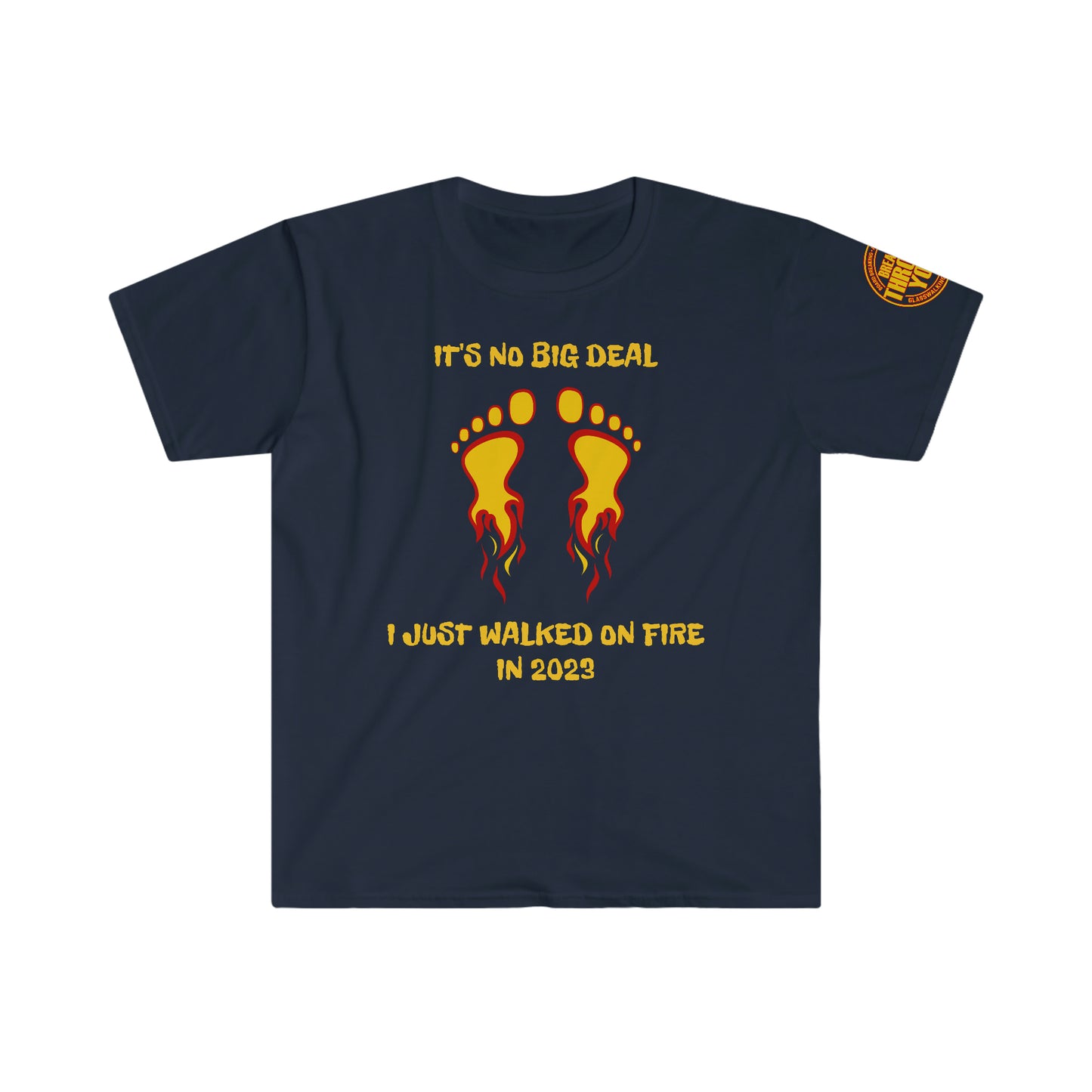 IT'S NOT BIG DEAL I JUST WALKED ON FIRE IN 2023 (Unisex Softstyle T-Shirt)