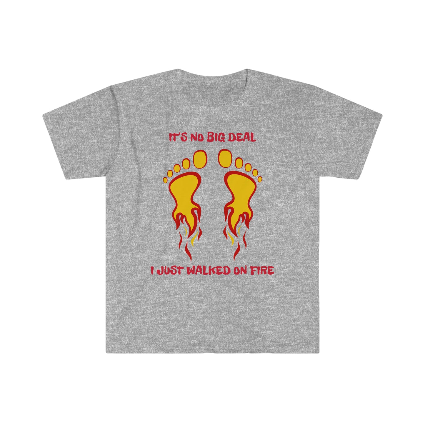 IT'S NOT BIG DEAL I JUST WALKED ON FIRE IN 2023 (Unisex Softstyle T-Shirt)