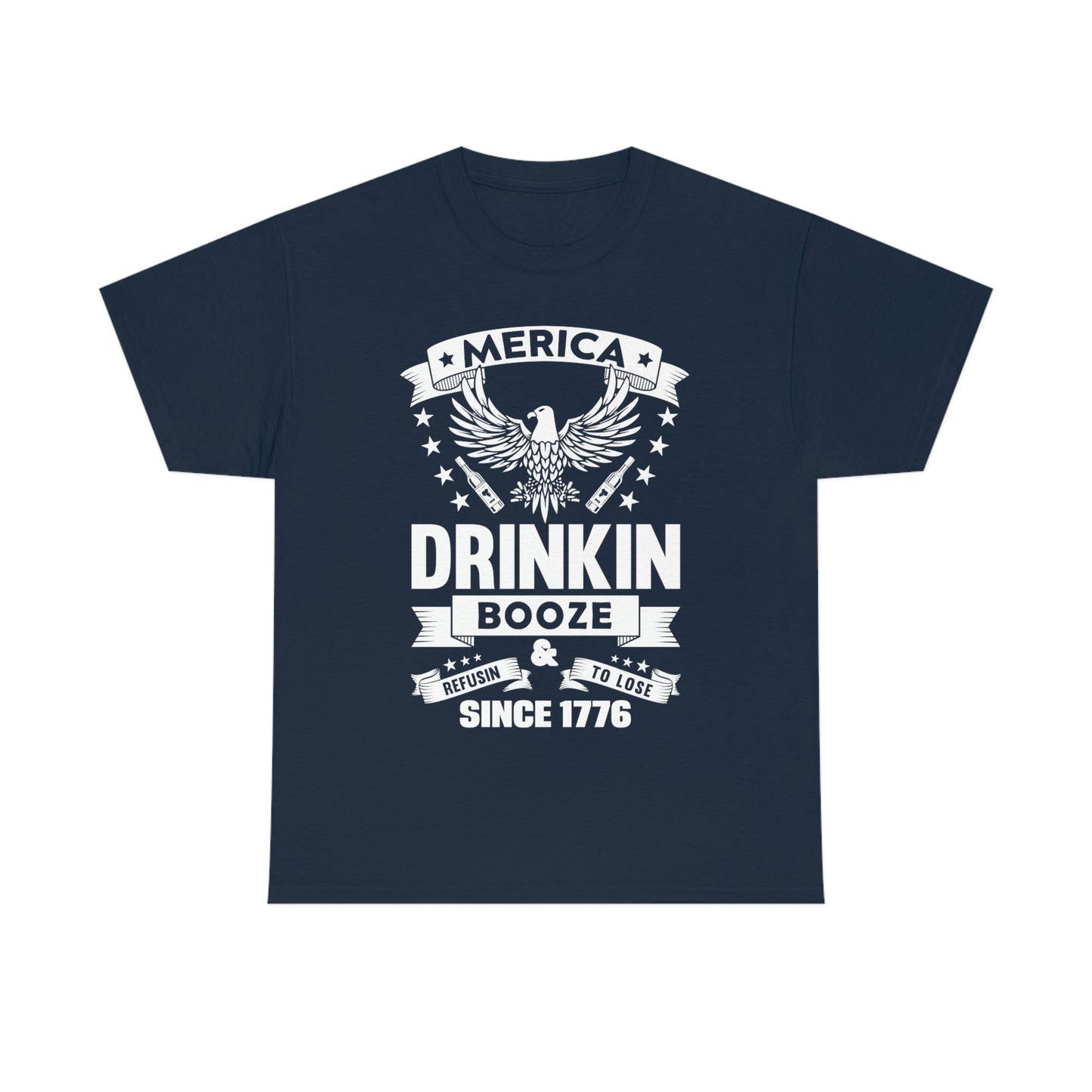 MERICA DRINKIN BOOZE REFUSING TO LOSE (Unisex t-shirt)