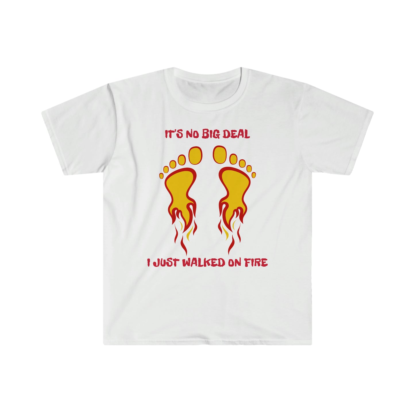 IT'S NOT BIG DEAL I JUST WALKED ON FIRE IN 2023 (Unisex Softstyle T-Shirt)