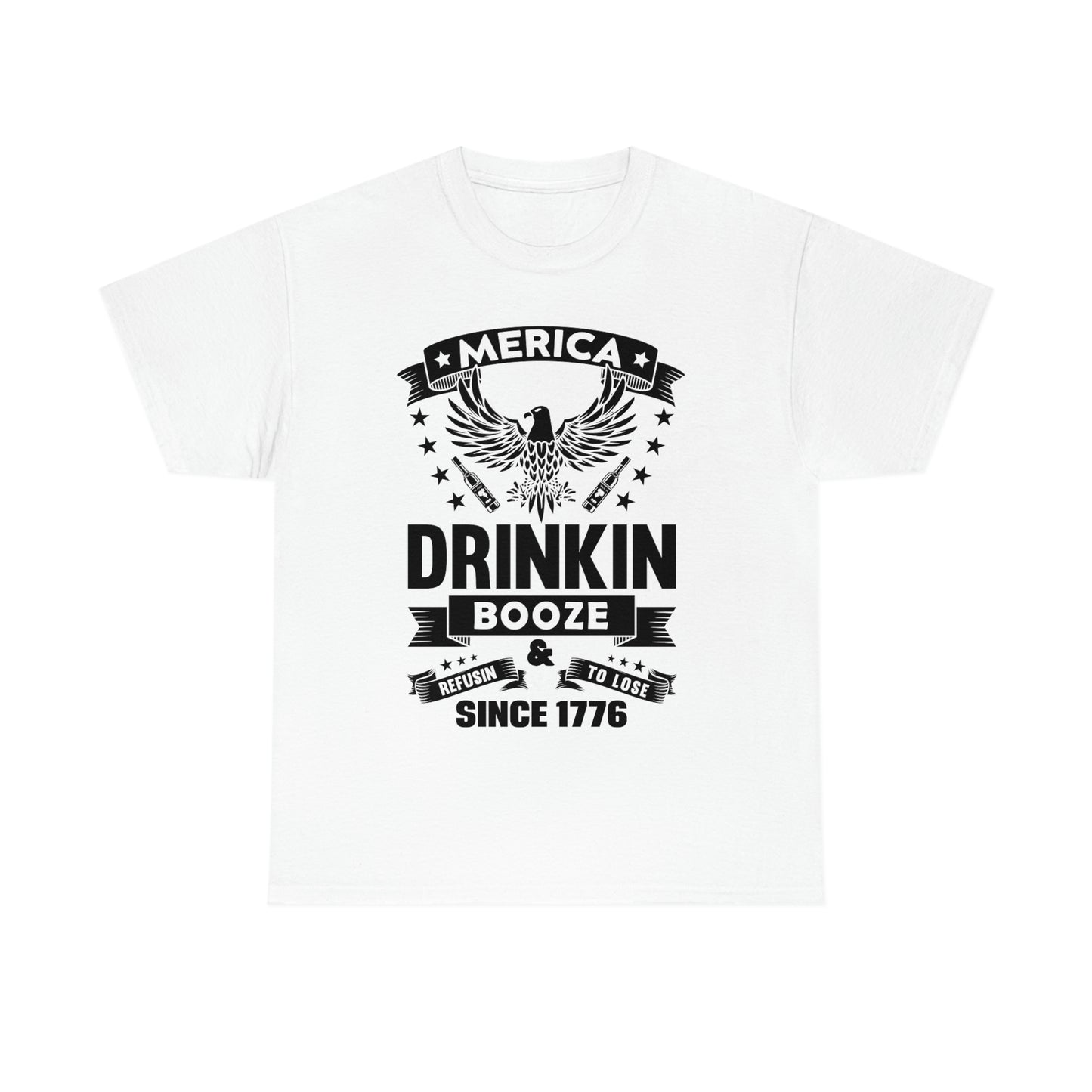 MERICA DRINKIN BOOZE REFUSING TO LOSE (Unisex t-shirt)