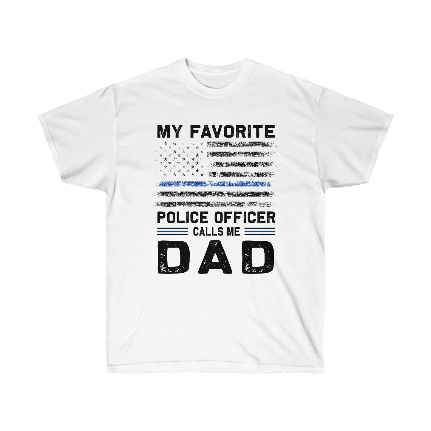 MY FAVORITE POLICE OFFICER CALLS ME DAD (Unisex Ultra Cotton Tee)
